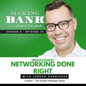 Networking Done Right with Jordan Harbinger #MakingBank S6E25