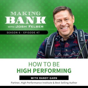 How To Be High Performing With Randy Garn #MakingBank #S6E47