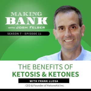 The Benefits Of Ketosis & Ketones With Frank Llosa #MakingBank #S7E11