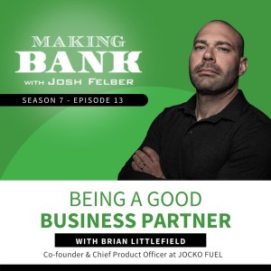 Being A Good Business Partner With Brian Littlefield #MakingBank #S7E13