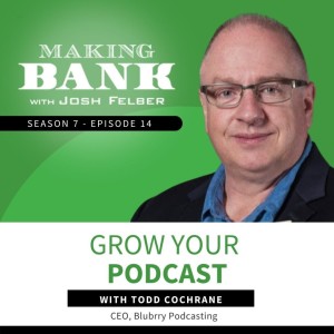 Grow Your Podcast With Todd Cochrane #MakingBank #S7E14