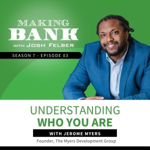 Understanding Who You Are With Jerome Myers #MakingBank #S7E03