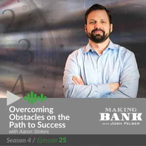 Overcoming Obstacles on the Path to Success with Aaron Stokes: Making Bank S4E25
