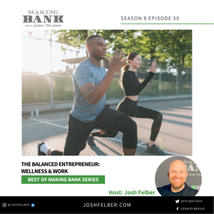 The Balanced Entrepreneur: Wellness & Work #MakingBank #S8E50