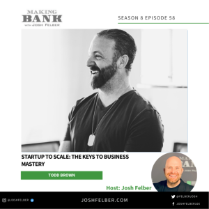 Startup To Scale: The Keys To Business Mastery #MakingBank #S8E58