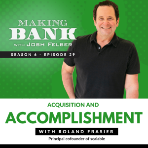 Acquisition and Accomplishment with Roland Frasier #MakingBank #S6E29