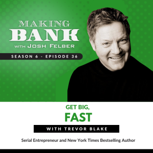 Get Big, Fast with Trevor Blake #MakingBank #S6E36