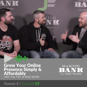 Grow Your Online Presence Simply and Affordably with Guests Joe Fier & Matt Wolfe: MakingBank S4E5