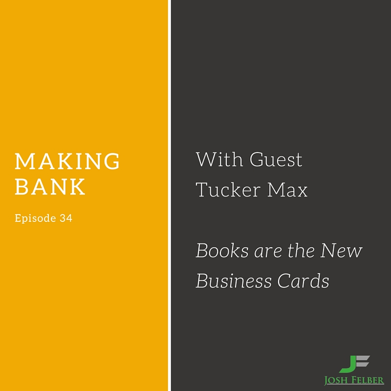 Books are the New Business Cards with Guest Tucker Max: MakingBank S1E34