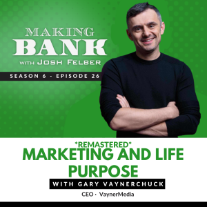Marketing and Life Purpose with Gary Vaynerchuk #MakingBank S6E26