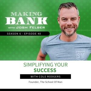 Simplifying Your Success with Cole Rodgers #MakingBank #S6E40