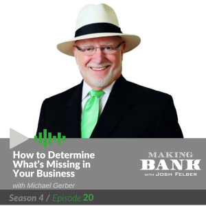 How to Determine What’s Missing in Your Business with Michael Gerber: MakingBank S4E20