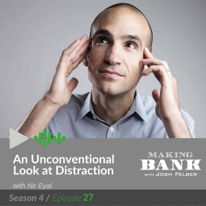 An Unconventional Look at Distraction with guest Nir Eyal #MakingBankS4E27