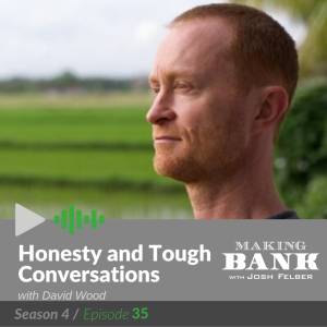 Honesty and Tough Conversations with guest David Wood #MakingBankS4E35
