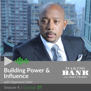 Building Power and Influence with guest Daymond John #MakingBank S4E37