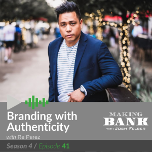 Branding with Authenticity with guest Re Perez #MakingBankS4E41