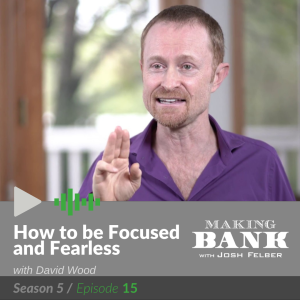 How to be Focused and Fearless with guest David Wood #MakingBank S5E15