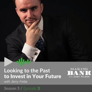 Looking to the Past to Invest in Your Future with guest Jerry Fetta #MakingBankS5E3