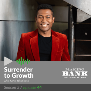 Surrender to Growth with guest Kute Blackson #MakingBank S5E44