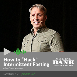 How to ”Hack” Intermittent Fasting with guest Dave Asprey #MakingBank S5E46