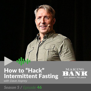 How to "Hack" Intermittent Fasting with guest Dave Asprey #MakingBank S5E46