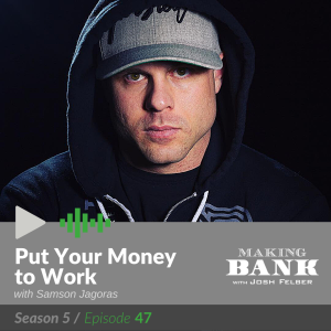 Put Your Money to Work with guest Samson Jagoras #MakingBank S5E47