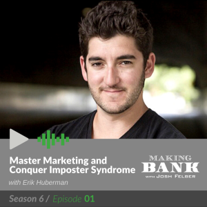 Master Marketing and Conquer Imposter Syndrome with guest Erik Huberman #MakingBank S6E1