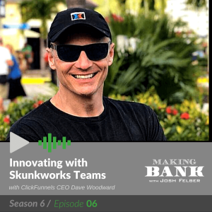 Innovating with Skunkworks Teams with guest Dave Woodward #MakingBank S6E6