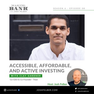 Accessible, Affordable, and Active Investing with guest Clay Gardner #MakingBank S6E8