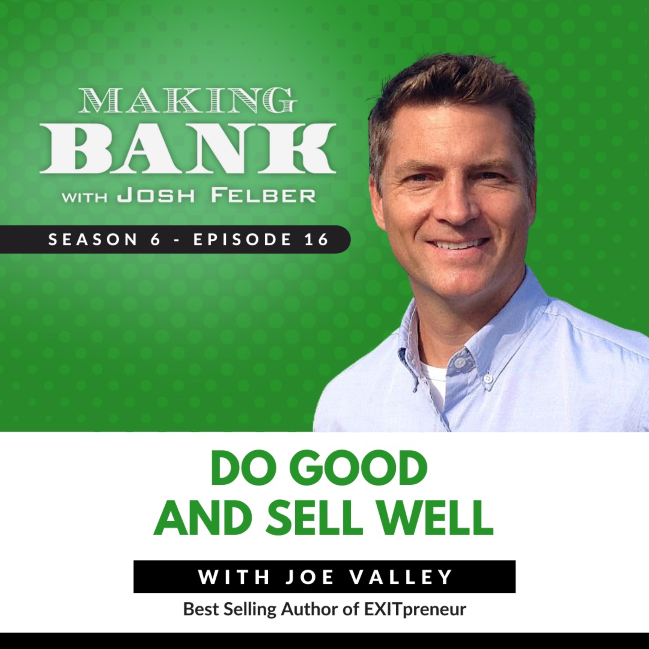 Do Good and Sell Well with Joe Valley #MakingBank S6E16