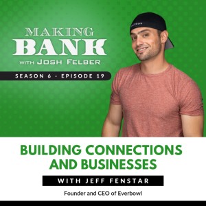 Building Connections and Businesses with Jeff Fenstar  #MakingBank S6E19