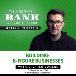 Building 8-Figure Businesses with Stephen Somers #MakingBank S6E20