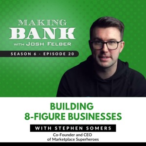 Building 8-Figure Businesses with Stephen Somers #MakingBank S6E20