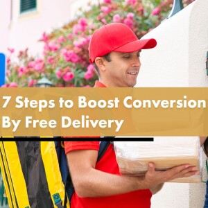 7 Steps to Boost Conversion By Free Delivery