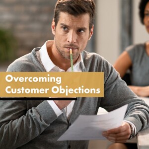 Know Customer Objections And Create Scripts to Overcome Them