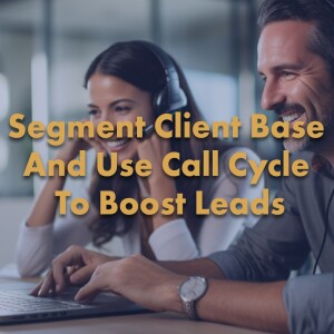 Segment Your Client Base And Use A Call Cycle to Boost Lead Flow