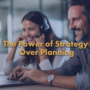 The Power of Strategy Over Planning: A Guide for Business Owners