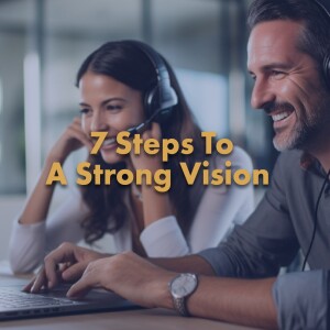 7 Steps To A Strong Vision