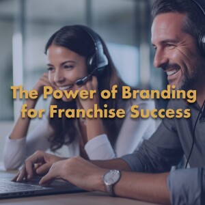 The Power of Branding for Franchise Success