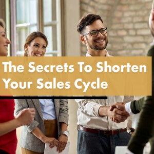 The Secrets To Shorten your Sales Cycle