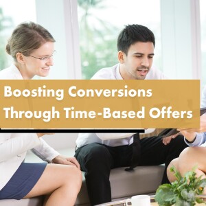 Boosting Conversions with Time-Based Offers