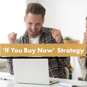 ’If You Buy Now’ Strategy