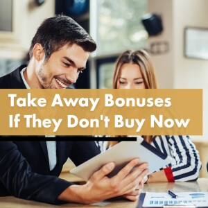 Take Away Bonuses If They Don’t Buy Now