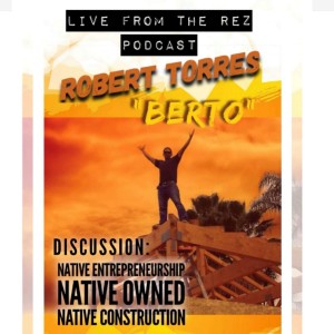 Episode 17: Native Contruction Entrepenuer Roberto Torres