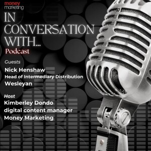 In Conversation With... Nick Henshaw, Head of Intermediary Distribution, Wesleyan