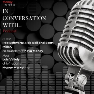 In Conversation With... Rob Schwartz, Rob Bell and Scott Millar, co-founders, Finova Money