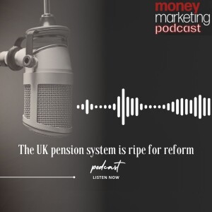 Weekend Essay: The UK pension system is ripe for reform