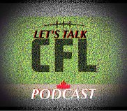 Let's Talk CFL Ep. # 78: Combines Concluded, Getting A Little Drafty In Here