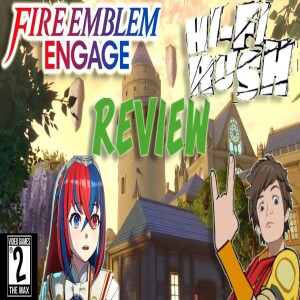 Video Games 2 the MAX: Hi-Fi Rush & Fire Emblem Engage Reviews # 336 Pt 1
