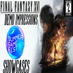 Video Games 2 the MAX: The Best Showcase at Summer Game Fest, Final Fantasy XVI Demo Impressions # 354